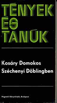 Kos�ry Domokos - Sz�chenyi D�blingben (t�nyek �s tan�k)