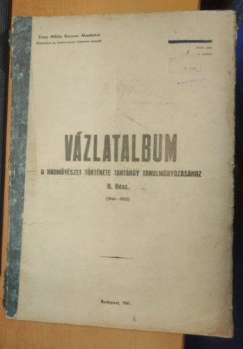 Zrnyi Mikls Katonai Akadmia - Vzlatalbum: A hadmvszet trtnete tantrgy tanulmnyozshoz II. rsz (1944-1953)