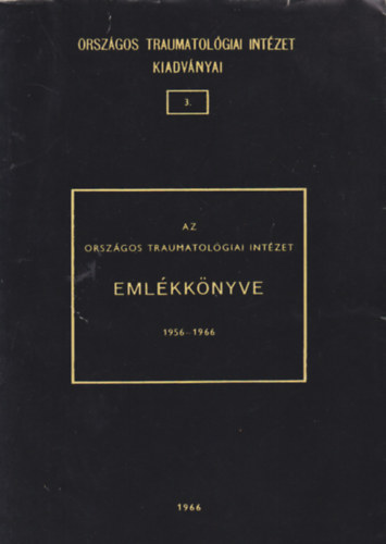 Az Orsz�gos Traumatol�giai Int�zet eml�kk�nyve 1956-1966