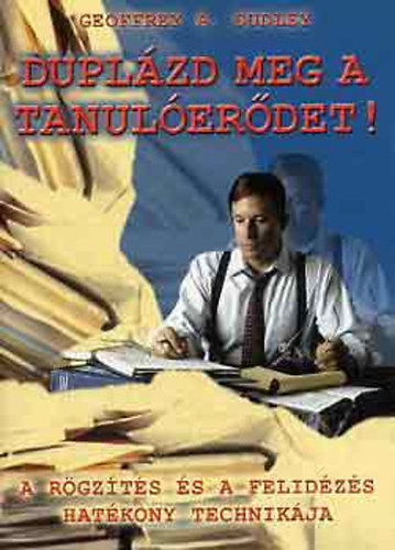 Geoffrey A. Dudley - Duplzd meg a tanulerdet!
