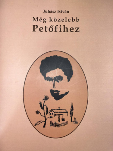 Juh�sz Istv�n - M�g k�zelebb Pet�fihez