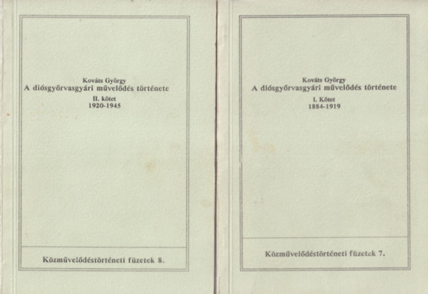 Kováts György - A diósgyőrvasgyári művelődés története I-II. kötet 1884-1919 és 1920-1945