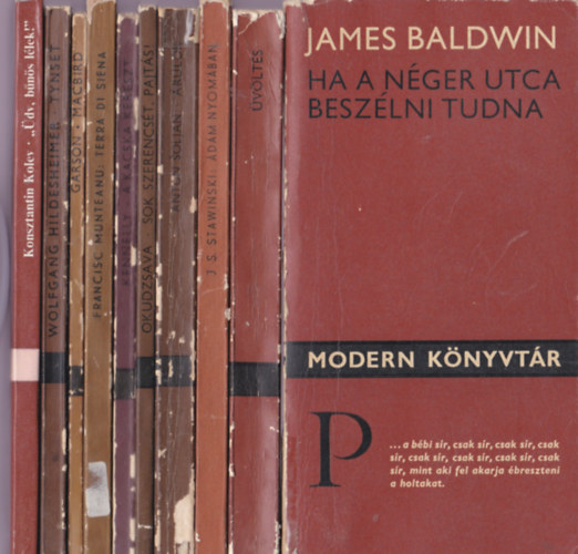 Modern könyvtár:10db.:James baldwin:Ha a néger utca beszélni tudna+Üvöltés vallomások a beatnemzedékről+Jerzy Stawinski:Ádám nyomában+Antun Soljan:Árulók+ Bulat Okudzsava:Sok szerencsét,pajtás!+Brendan Kennelly:A kacska kereszt+Franc