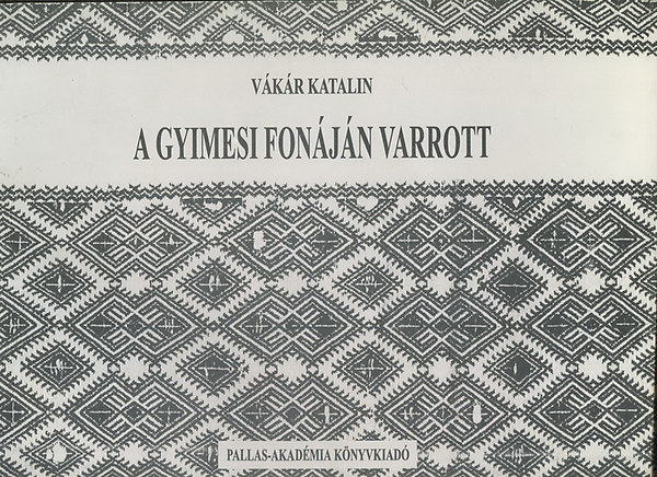 Vákár Katalin - A gyimesi fonáján varrott