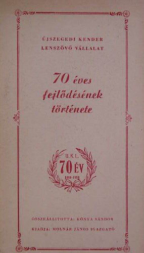 Knya Sndor (szerk.) - jszegedi Kender Lenszv Vllalat 70 ves fejldsnek trtnete