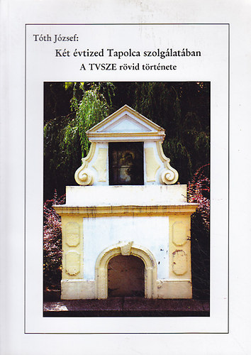 Tóth József - Két évtized Tapolca szolgálatában: a TVSZE rövid története