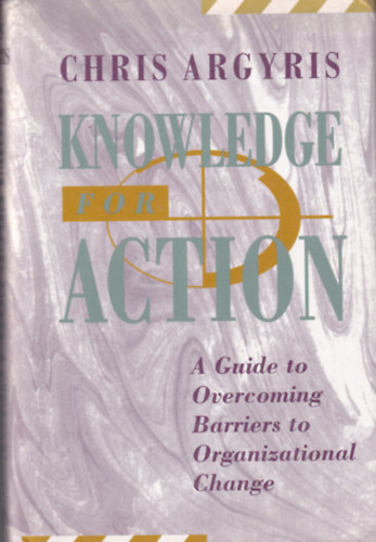 Chris Argyris - Knowledge for Action