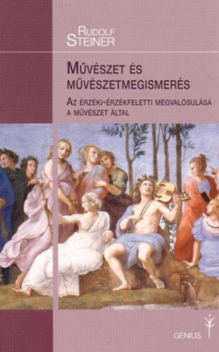 Rudolf Steiner - Mvszet s mvszetmegismers - Az rzki-rzkfeletti megvalsulsa a mvszet ltal