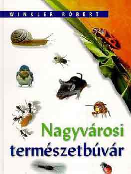 Winkler Rbert - Nagyvrosi termszetbvr