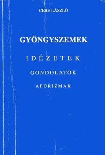 Cebe Lszl - Gyngyszemek (Idzetek, gondolatok, aforizmk)