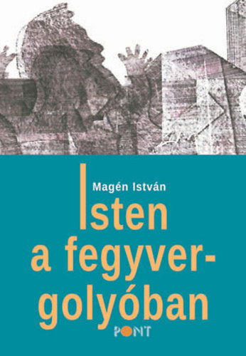 Magn Istvn - Isten a fegyvergolyban