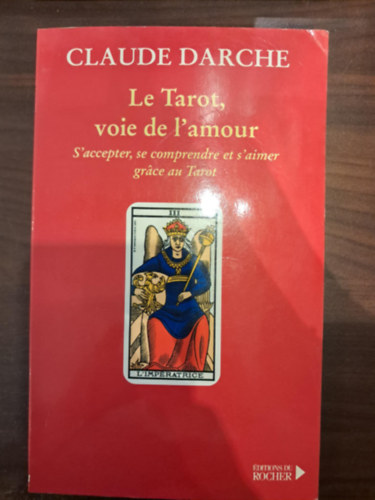 Claude Darche - Le Tarot, voie de l'amour (Tarot, a szerelem tja francia nyelven)