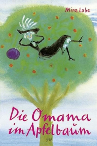 Mira Lobe - Die Omama im Apfelbaum