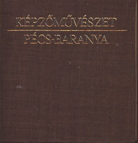 Romvry Ferenc  (szerk.) - Kpzmvszet: Pcs- Baranya (1945-tl napjainkig)- Pcs-Baranyai Miniknyvek 1.