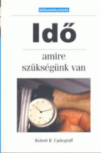 Robert R. Updegraff - Id�, amire sz�ks�g�nk van