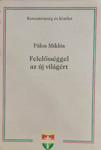 Pálos Miklós - Felelősséggel az új világért (Kereszténység és közélet)