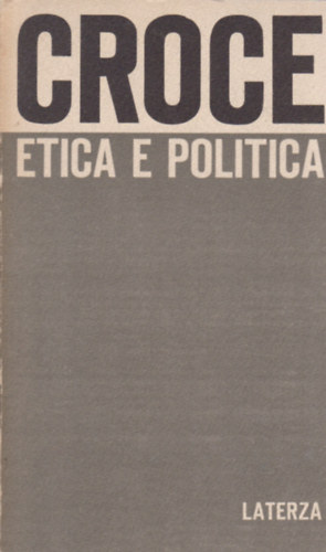 Benedetto Croce - Etica e politica (Etika s politika)