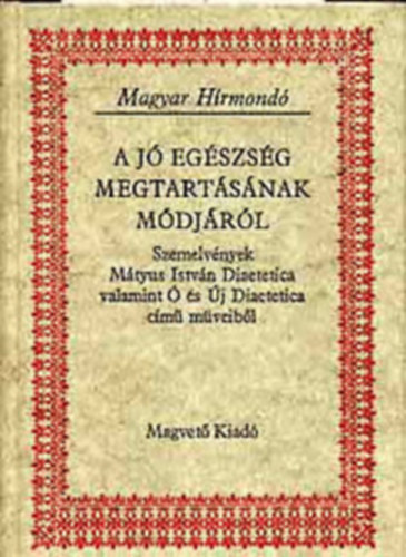 Magvet Knyvkiad - A j egszsg megtartsnak mdjrl (magyar hrmond)