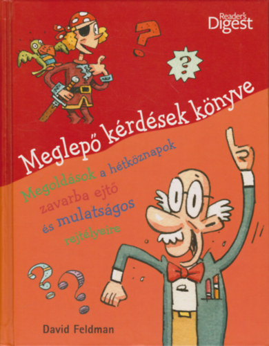 David Feldman;  (Reader's Digest) - Meglep krdsek knyve MEGOLDSOK A HTKZNAPOK ZAVARBA EJT S MULATSGOS REJTLYEIRE