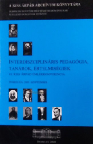 Kiss Endre Buda András szerk. (szerk.) - Interdiszciplináris pedagógia, tanárok, értelmiségiek- VI. Kiss Árpád Emlékkonferencia, 2009. szeptember