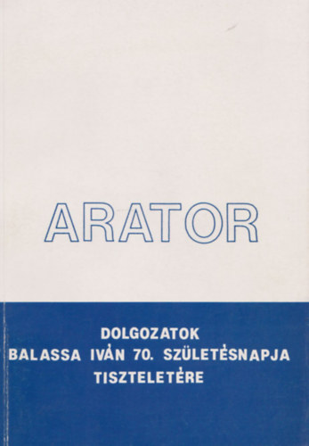 Arator (Dolgozatok Balassa Ivn 70. szletsnapja tiszteletre) (Dediklt)