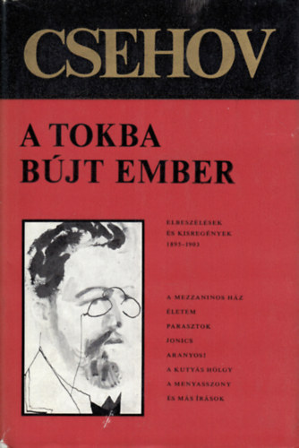 Anton Pavlovics Csehov - A tokba bjt ember (Elbeszlsek, kisregnyek 1895-1903)