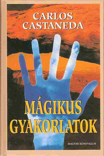 Carlos Castaneda - Mgikus gyakorlatok