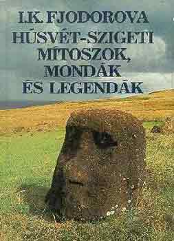 I. K. Fjodorova - Húsvét-szigeti mítoszok, mondák és legendák