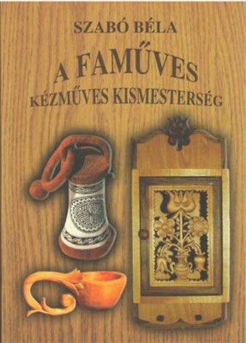 Szab� B�la - A fam�ves (K�zm�ves kismesters�g)