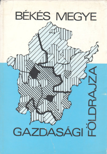 Dr. Krajk� Gyula - B�k�s megye gazdas�gi f�ldrajza