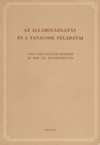Nagy Imre - Az llamigazgats s a tancsok feladatai - Nagy Imre eladi beszde az MDP III. kongresszusn