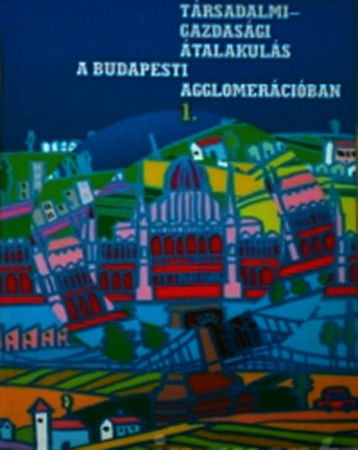 Barta Gyrgyi-Beluszky Pl - Trsadalmi-gazdasgi talakuls a budapesti agglomerciban 1.