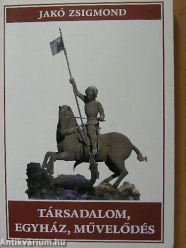 Jak� Zsigmond - T�rsadalom, egyh�z, m�vel�d�s TANULM�NYOK ERD�LY T�RT�NELM�HEZ - Metem-k�nyvek