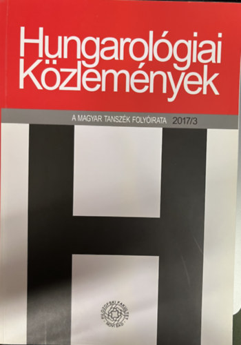 Varga Zolt�n, Roguska Magdalena, Toldi �va, Medve A. Zolt�n, Dobszai Gabriella, Keser� J�zsef, Cs�nyi Erzs�bet, Samu J�nos Vilmos, Nov�k Anik�, Hulpa Di�na G�m�ri Gy�rgy - Hungarol�giai k�zlem�nyek 2017/3