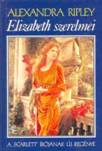 Alexandra Ripley - Elizabeth szerelmei
