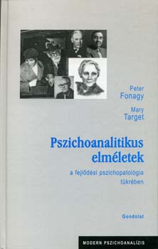 Peter Fonagy; Mary Target - Pszichoanalitikus elmletek a fejldsi pszichopatolgia tkrben