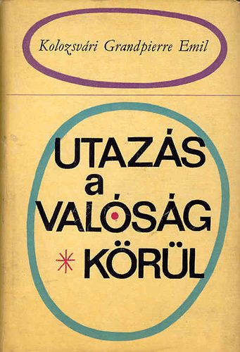 Kolozsv�ri Grandpierre Emil - Utaz�s a val�s�g k�r�l