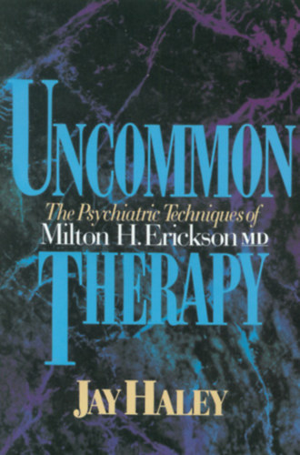 Jay Haley - Uncommon Therapy: The Psychiatric Techniques of Milton H. Erickson, M.D.