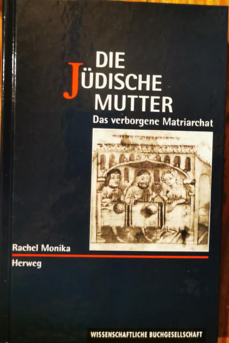 Rachel Monika - Die J�dische Mutter. Das verborgene Matriarchat