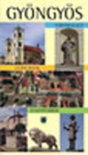 B. G�l Edit-Szel�nyi K�roly - Gy�ngy�s (v�roskalauz-guide book-stadtf�hrer)
