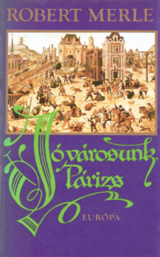 Robert Merle - J� v�rosunk, P�rizs