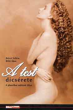 Bejczi Szilvia-Bitt� �kos - A test dics�rete (a plasztikai m�t�tek titkai)
