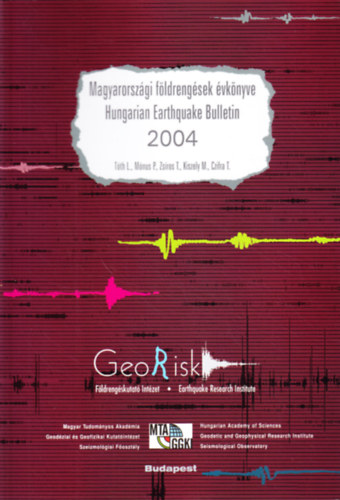 Tth Lszl - Mnus Pter - Zsros Tibor - Kiszely Mrta - Czifra Tibor - Magyarorszgi fldrengsek vknyve - Hungarian Earthquake Bulletin 2004