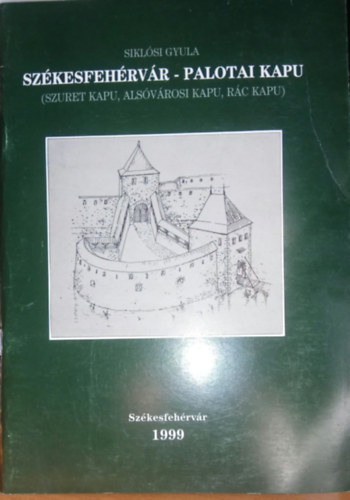 Sikl�si Gyula - Sz�kesfeh�rv�r - Palotai kapu