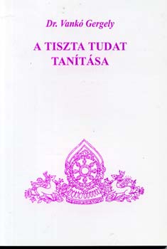 Dr. Vank Gergely - A tiszta tudat tantsa