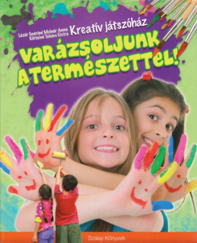 Lzr Endrn Molnr Anna; Krsin Takcs Elvira - Varzsoljunk a termszettel!