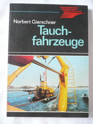 Norbert Gierschner - Tauchfahrzeuge - Die Geschichte der Unterwasserfahrzeuge