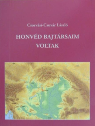 Csorv�si-Csuv�r L�szl� - Honv�d bajt�rsaim voltak