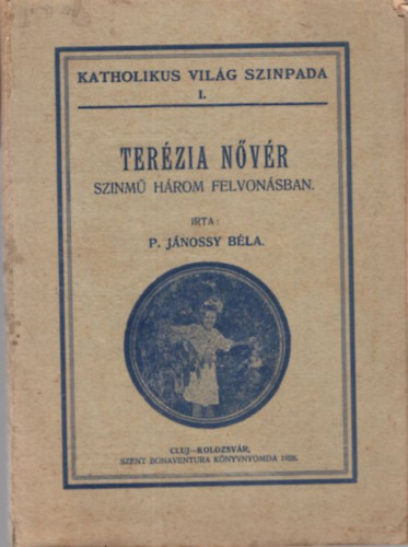 P. Jnossy Bla - Terzia nvr - szinm hrom felvonsban - Katholikus Vilg Szinpada I.