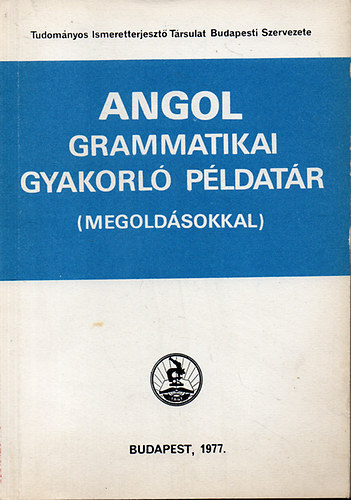 Szerk. Dr. Hegedüs József - Angol grammatikai gyakorló példatár (megoldásokkal)